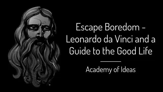 Escape Boredom - Leonardo da Vinci and a Guide to the Good Life thumbnail
