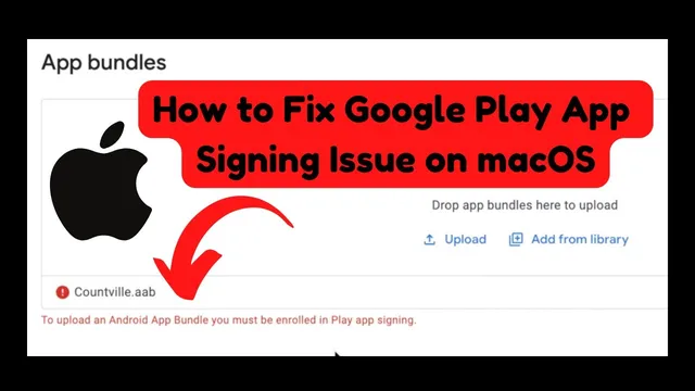 How to fix "To Upload an Android App Bundle you must be enrolled in Play App Signing" on MacOS thumbnail