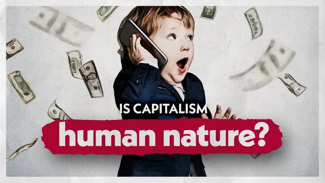 Is Capitalism Really Human Nature? thumbnail