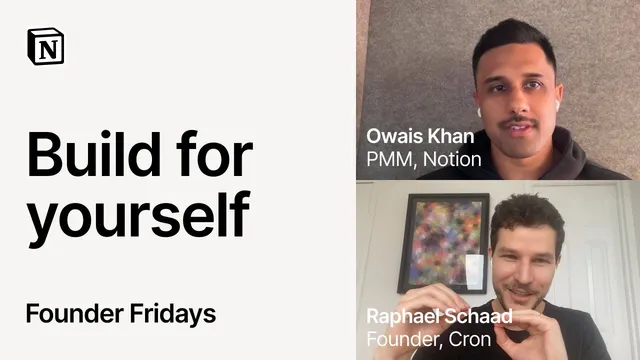 Founder Fridays: Build for Yourself with Raphael Schaad, Founder of Cron and Owais Khan, PMM, Notion thumbnail