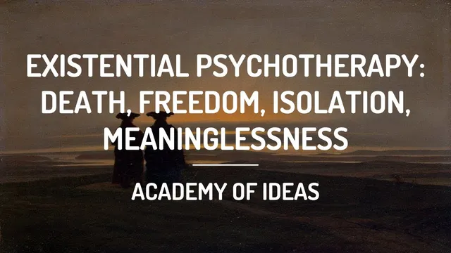 Existential Psychotherapy: Death, Freedom, Isolation, Meaninglessness thumbnail