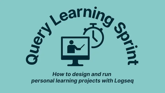 [Queries Learning Sprint] Week 1: How to design and run personal learning projects with Logseq thumbnail