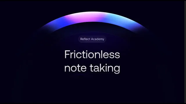 Reflect Academy: Frictionless Note-taking thumbnail