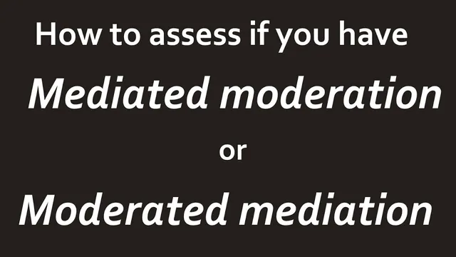 Understand the concepts of mediated moderation and moderated mediation thumbnail