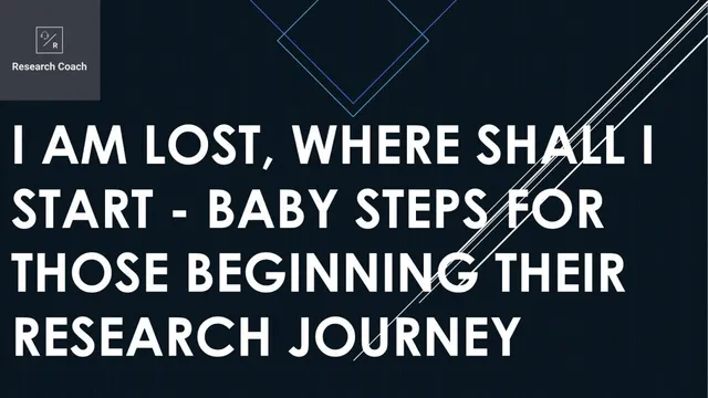 I am Lost, Where shall i start - Baby Steps for those beginning their Research Journey thumbnail