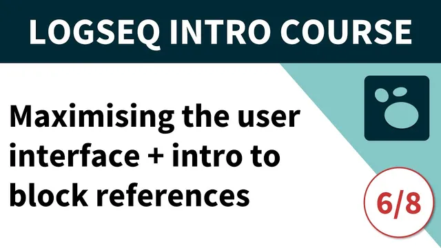Logseq beginner's course (6/8) - Maximising the user interface & intro to block references thumbnail