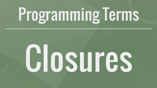 Programming Terms: Closures - How to Use Them and Why They Are Useful thumbnail
