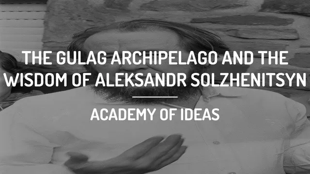The Gulag Archipelago and The Wisdom of Aleksandr Solzhenitsyn thumbnail