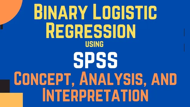 Binary Logistic Regression Analysis using SPSS: What it is, How to Run, and Interpret the Results. thumbnail