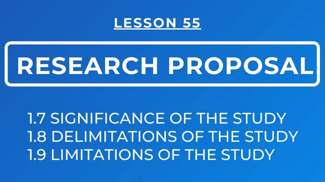 LESSON 55 - RESEARCH PROPOSAL: SIGNIFICANCE, DELIMITATIONS & LIMITATIONS OF THE STUDY thumbnail