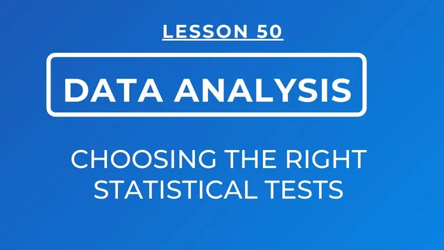 LESSON 50 - CHOOSING THE RIGHT STATISTICAL TESTS: FACTORS TO CONSIDER WHEN CHOOSING A TEST thumbnail