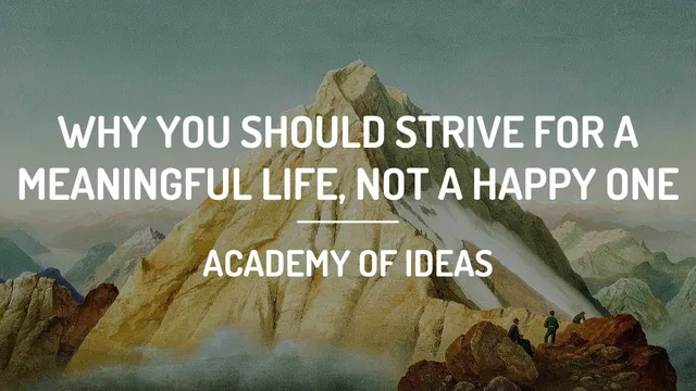 Why You Should Strive for a Meaningful Life, Not a Happy One thumbnail