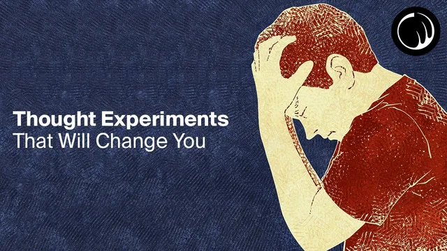 Thought Experiments That Will Change How You Think About Life thumbnail
