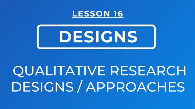 LESSON 16 -  QUALITATIVE RESEARCH DESIGNS / APPROACHES (THE 5 GIANTS OF QUALITATIVE RESEARCH) thumbnail